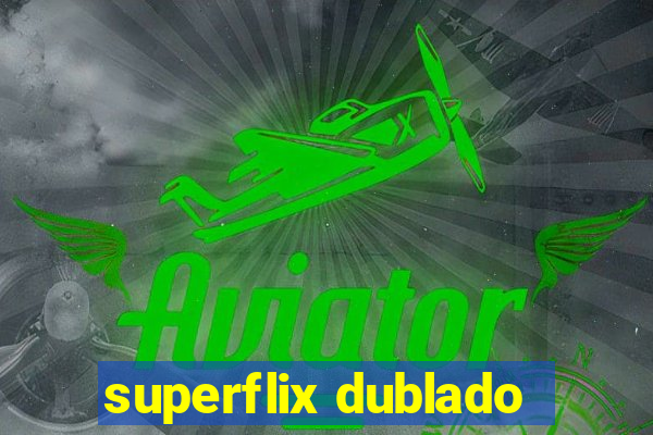 superflix dublado